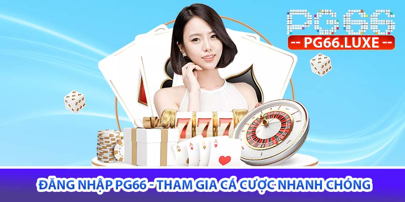 Đăng nhập PG66 - Tham gia cá cược nhanh chóng