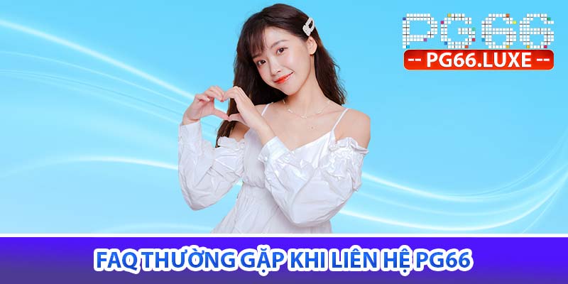 FAQ thường gặp khi liên hệ PG66