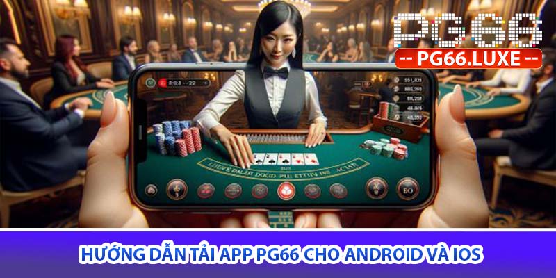 Hướng dẫn tải app PG66 cho Android và IOS