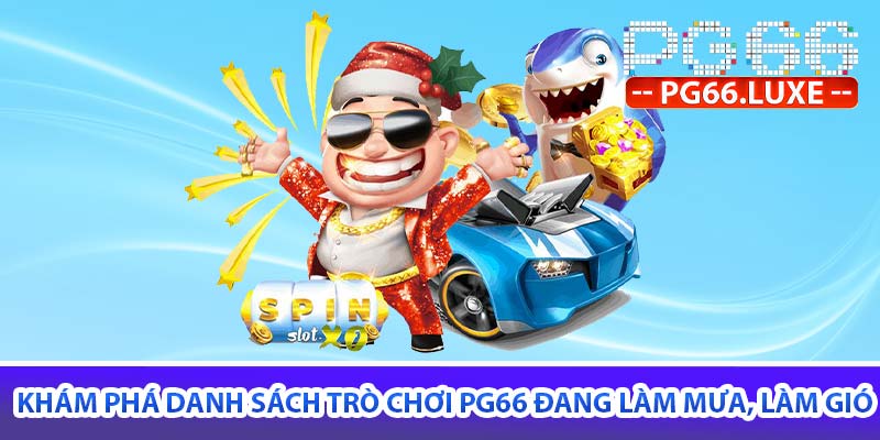 Khám phá danh sách trò chơi PG66 đang làm mưa, làm gió