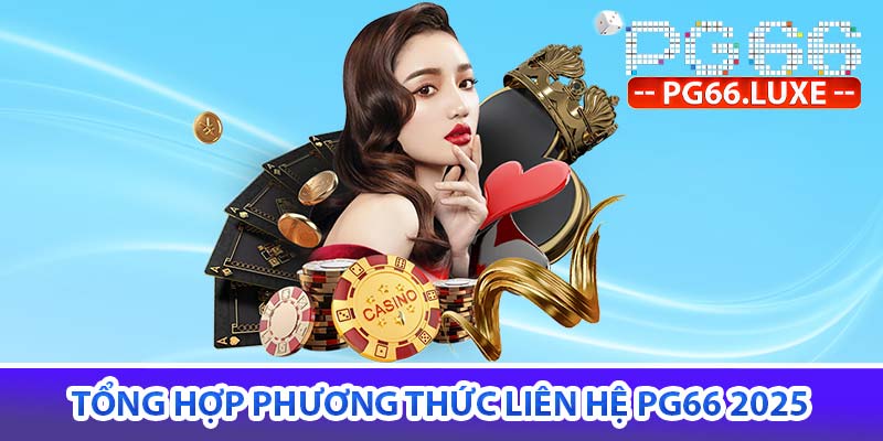 Tổng hợp phương thức liên hệ PG66 2025