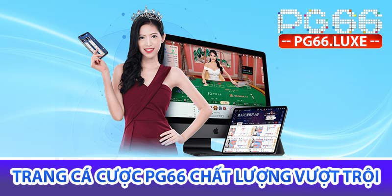 Trang cá cược PG66 chất lượng vượt trội