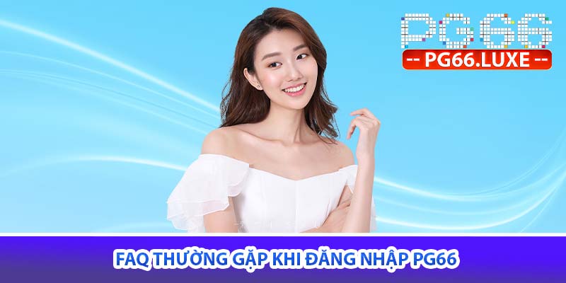faq thường gặp khi đăng nhập PG66