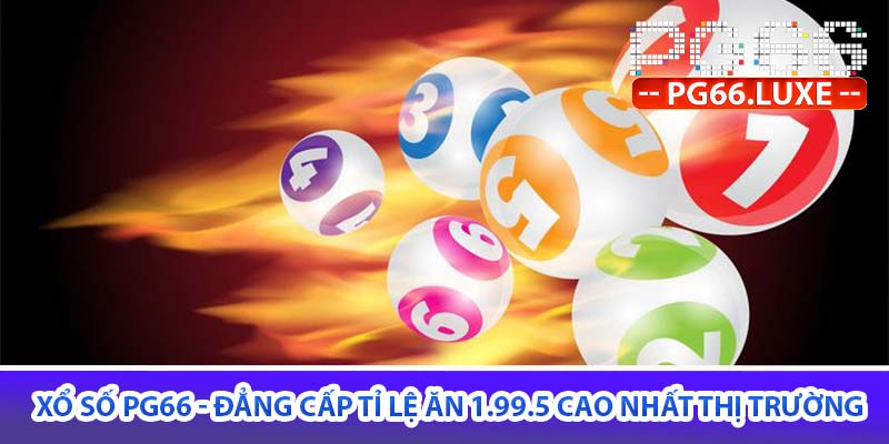 xổ số PG66 - Đẳng cấp tỉ lệ ăn 1.99.5 cao nhất thị trường